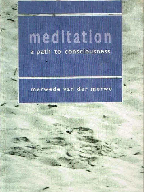 Meditation A Path To Consciousness - Merwede Van Der Merwe Meditation: A Path To Consciousness – Merwede Van Der Merwe secondhand book