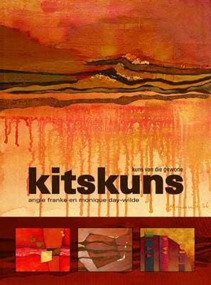 Kitskuns: Kuns Uit Die Gewone - Angie Franke, Monique Day-Wilde Kitskuns: Kuns Uit Die Gewone – Angie Franke, Monique Day-Wilde secondhand book