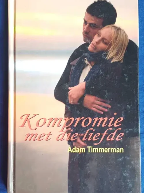 Kompromie Met Die Liefde - Adam Timmerman Kompromie Met Die Liefde – Adam Timmerman secondhand book