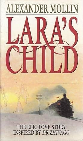 Lara’s Child: The Epic Love Story Inspired by Dr Zhivago – Alexander Mollin Lara’s Child: The Epic Love Story Inspired by Dr Zhivago – Alexander Mollin secondhand book