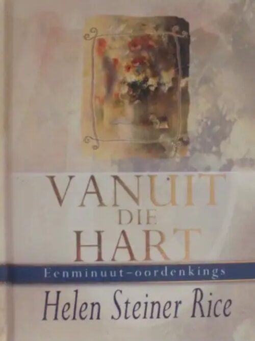Vanuit Die Hart, Eenminuut-Oordenkings - Helen Steiner Rice Vanuit Die Hart, Eenminuut-Oordenkings – Helen Steiner Rice secondhand book