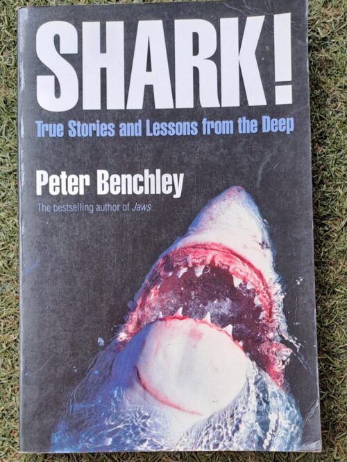 Shark! True Stories And Lessons From The Deep - Peter Benchley Shark! True Stories And Lessons From The Deep – Peter Benchley secondhand book